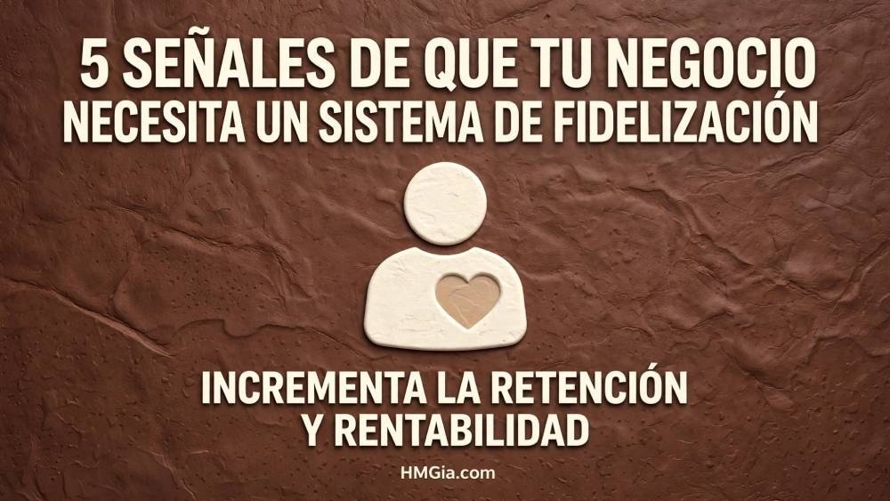 5 señales de que tu negocio necesita un sistema de fidelización